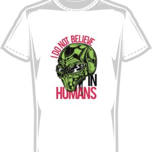 Тениска I do not believe in humans