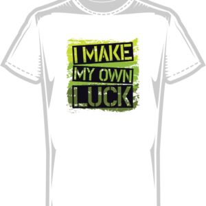Тениска I make my own luck
