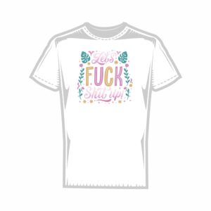 Тениска Let's fuck shit up