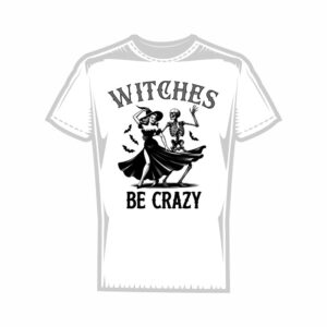 Тениска Witches be crazy